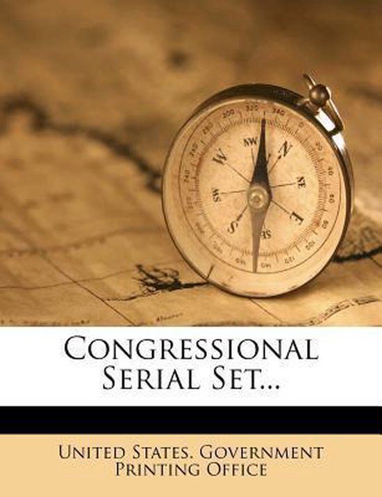 Congressional Serial Set 9781279064580 Boeken