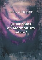 Quiet chats on Mormonism Volume 2