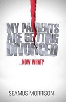 My Parents Are Getting Divorced...Now What?