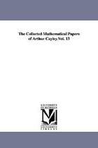The Collected Mathematical Papers of Arthur Cayley.Vol. 13