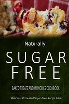 Naturally Sugar-Free - Baked Treats and Munchies Cookbook
