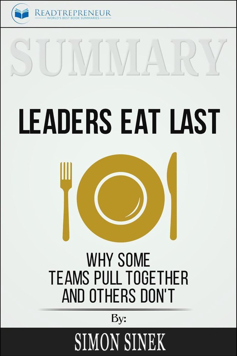 Bol Com Summary Of Leaders Eat Last Why Some Teams Pull Together And Others Don T By Simon