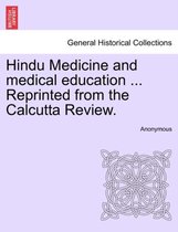 Hindu Medicine and Medical Education ... Reprinted from the Calcutta Review.