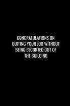 Congratulations on Quiting Your Job Without Being Escorted Out of the Building