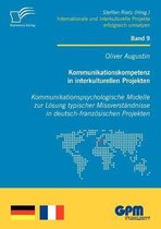 Kommunikationskompetenz in interkulturellen Projekten - Kommunikationspsychologische Modelle zur Lösung typischer Missverständnisse in deutsch-französischen Projekten