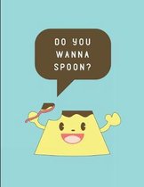 Do You Wanna Spoon?