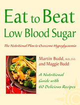 Eat to Beat - Low Blood Sugar: The Nutritional Plan to Overcome Hypoglycaemia, with 60 Recipes (Eat to Beat)