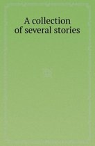 A Collection of Several Stories