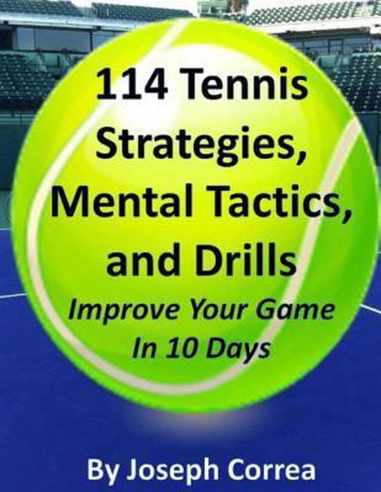 114 Tennis Strategies, Mental Tactics, and Drills Improve Yo ... - cover
