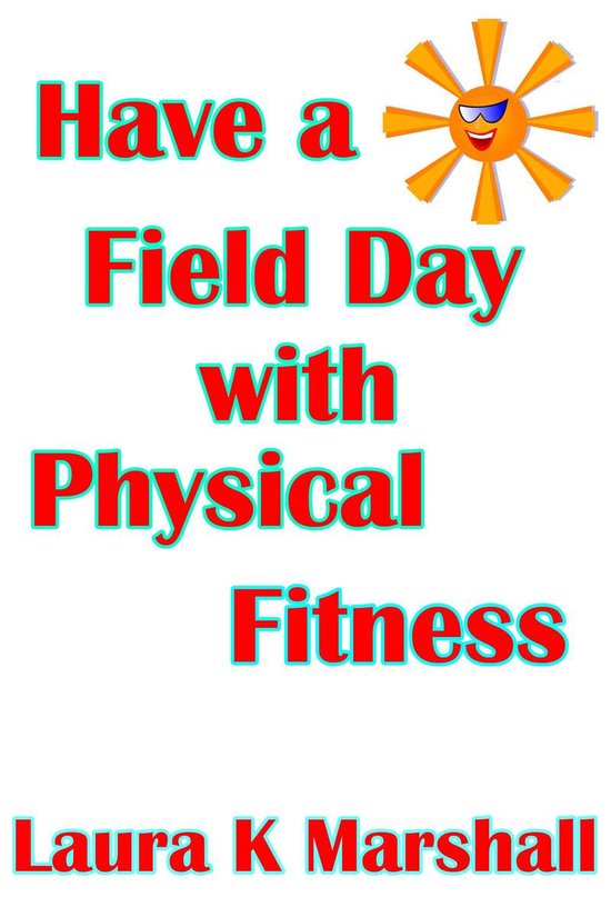 Have a Field Day with Physical Fitness (ebook), Laura K Marshall