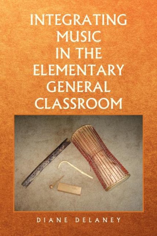 Integrating Music in the Elementary General Classroom, Diane Delaney