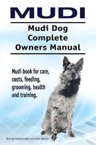 Mudi. Mudi Dog Complete Owners Manual. Mudi book for care, costs, feeding, grooming, health and training.
