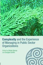 Complexity as the Experience of Organizing- Complexity and the Experience of Managing in Public Sector Organizations