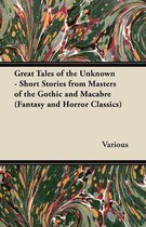 Omslag Great Tales of the Unknown - Short Stories from Masters of the Gothic and Macabre (Fantasy and Horror Classics)
