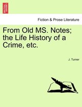 From Old Ms. Notes; The Life History of a Crime, Etc.