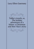 Tabby and Her Travels, Or, the Holiday Adventures of a Kitten