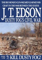 Dusty Fog's Civil War -  Dusty Fog's Civil War 7: Kill Dusty Fog!