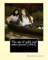 The Age of Gold, and Other Poems (1843). by