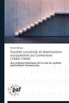 Omn.Pres.Franc.- Société Carcérale Et Domination Européenne Au Cameroun (1884-1960)