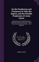 Holmes, R: On the Prophecies and Testimony of John the Bapti