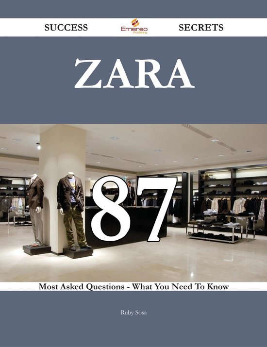 Zara 87 Success Secrets 87 Most Asked Questions On Zara What You