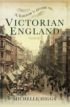 A Visitor's Guide - A Visitor's Guide to Victorian England
