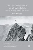 Palgrave Studies in Nineteenth-Century Writing and Culture-The New Mountaineer in Late Victorian Britain