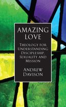Amazing Love: Theology for Understanding Discipleship, Sexuality and Mission
