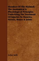 Menders Of The Maimed; The Anatomical & Physiological Principles Underlying The Treatment Of Injuries To Muscles, Nerves, Bones & Joints