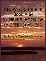 Know Your Bible 64 - NUMBERS, BOOK OF to OFFENSIVENESS - Book 64 - Know Your Bible