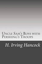 Uncle Sam's Boys with Pershing's Troops