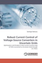 Robust Current Control of Voltage-Source Converters in Uncertain Grids