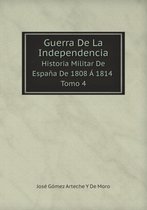 Guerra De La Independencia Historia Militar De Espana De 1808 A 1814 Tomo 4