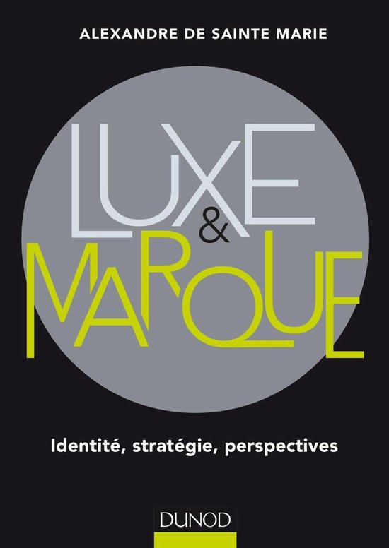 Couverture du livre 'Luxe & Marque: Identité, stratégie, perspectives' par Alexandre de Sainte Marie, Dunod.