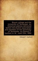 Blount College and the University of Tennessee. an Historical Address Delivered Before the Alumni as