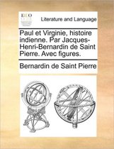 Paul Et Virginie, Histoire Indienne. Par Jacques-Henri-Bernardin de Saint Pierre. Avec Figures.
