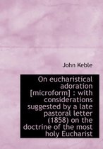 On Eucharistical Adoration [Microform]