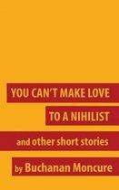 You Can't Make Love to a Nihilist