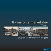 It Was On a Market Day 2: English Traditional Folk Singers