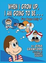 When I Grow Up, I Am Going to Be . . . for Boys Only (R)