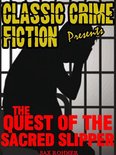 Classic Crime Fiction Presents - The Quest Of The Sacred Slipper