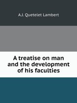 A treatise on man and the development of his faculties