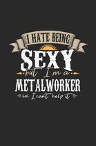 I Hate Being Sexy But I'm a Metal Worker So I Can't Help It