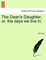 The Dean's Daughter; or, the days we live in.