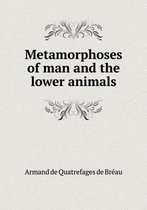 Metamorphoses of man and the lower animals