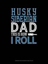 Siberian Husky Dad This Is How I Roll