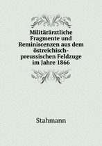 Militararztliche Fragmente und Reminiscenzen aus dem oestreichisch-preussischen Feldzuge im Jahre 1866