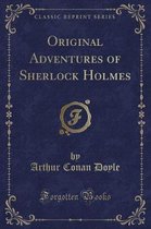 Original Adventures of Sherlock Holmes (Classic Reprint)
