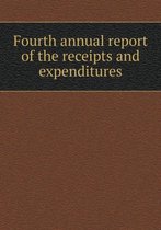 Fourth annual report of the receipts and expenditures