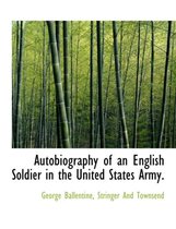 Autobiography of an English Soldier in the United States Army.